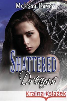 Shattered Dreams: Spirited Book 2 Melissa Davis 9781629897257 World Castle Publishing - książka