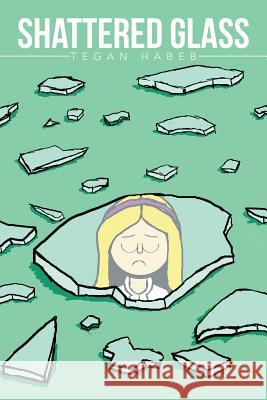 Shattered Glass Tegan Habeb 9781503515413 Xlibris Corporation - książka