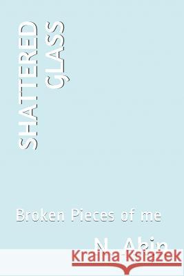 Shattered Glass: A Collection of Poetry about the Broken Pieces of Me N. Akin 9781718020689 Independently Published - książka