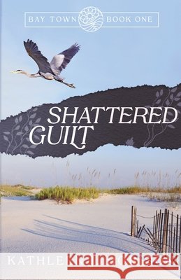 Shattered Guilt Kathleen J Robison 9781951839246 Celebrate Lit Publishing - książka