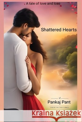 Shattered Hearts: A Tale of Love and Loss Pankaj Pant 9798864951309 Independently Published - książka
