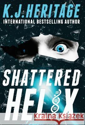 Shattered Helix: A page-turning, action-packed, cyberpunk mystery K. J. Heritage 9781739106874 K.J.Heritage - książka