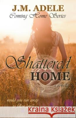 Shattered Home: A Novella J. M. Adele Eeva Lancaster 9780994451675 Book Flare Publishers - książka