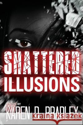 Shattered Illusions Karen D. Bradley Michelle S. Chester J. L. Woodson 9780983356080 Ambrosia Sands Books - książka