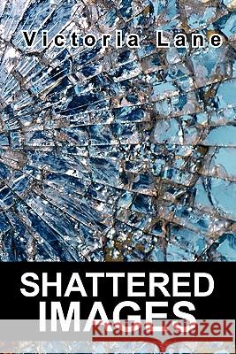 Shattered Images Victoria Lane 9781439242360 Booksurge Publishing - książka