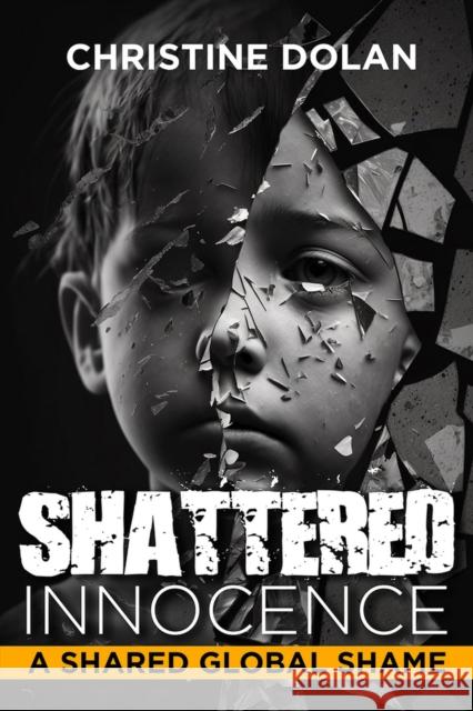 Shattered Innocence: A Shared Global Shame Christine Dolan 9781592113958 Histria LLC - książka