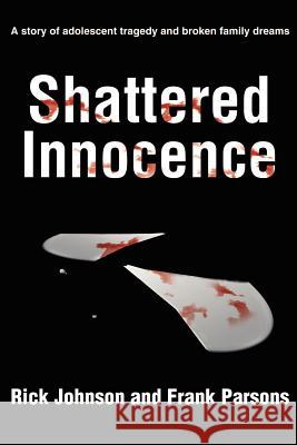 Shattered Innocence: A Story of Adolescent Tragedy and Broken Family Dreams Johnson, Rick 9780595184965 Writer's Showcase Press - książka