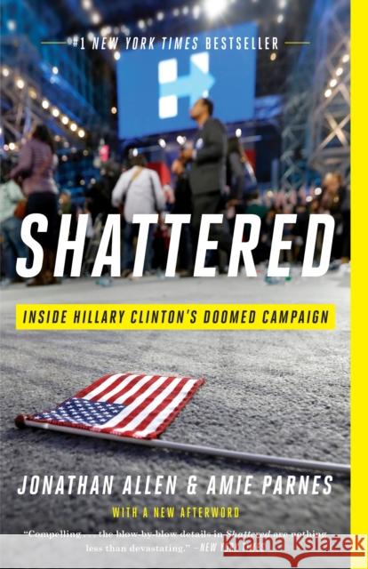 Shattered: Inside Hillary Clinton's Doomed Campaign Jonathan Allen Amie Parnes 9780553447118 Random House USA Inc - książka