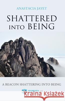Shattered into Being: A Beacon Shattering into Being Jayet, Anastacia 9781627470384 Sojourn Publishing LLC - książka