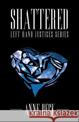 Shattered: Left Hand Justices Series Anne Beck 9781504355155 Balboa Press - książka