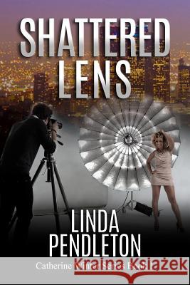 Shattered Lens: Catherine Winter, Private Investigator (Catherine Winter Series) Linda Pendleton 9781449510541 Createspace - książka