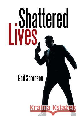 Shattered Lives Gail Sorenson 9781524526689 Xlibris - książka