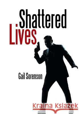 Shattered Lives Gail Sorenson 9781524526696 Xlibris - książka