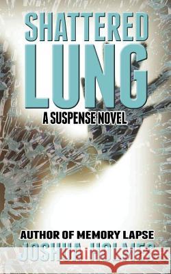 Shattered Lung Joshua Holmes Joshua Holmes 9781508947899 Createspace - książka