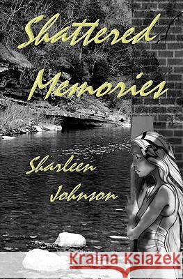 Shattered Memories Sharleen Johnson Michael Joseph Wooten 9781449546199 Createspace - książka