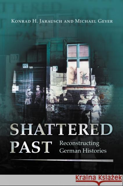 Shattered Past: Reconstructing German Histories Jarausch, Konrad H. 9780691059365 Princeton University Press - książka