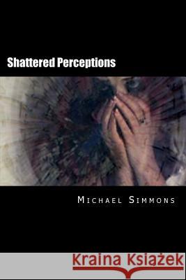 Shattered Perceptions: A Nanowrimo Novel Michael J. Simmons 9781494386733 Createspace - książka