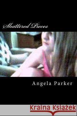 Shattered Pieces Angela Parker 9781502434968 Createspace - książka