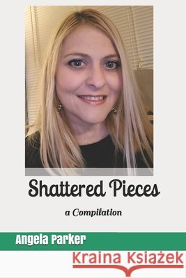 Shattered Pieces: a Compilation Parker, Angela, Parker, Angie 9798672868868 Independently Published - książka