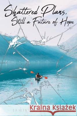 Shattered Plans, Still a Future of Hope Jamiel A Shaw, Sr 9781643006697 Covenant Books - książka