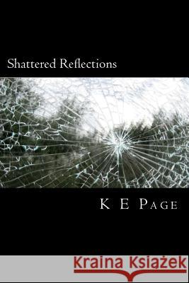 Shattered Reflections K. E. Page 9781477567432 Createspace - książka