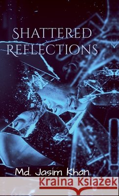Shattered Reflections: Behind every broken shard, betrayal awaits in Silence MD Jasim Khan 9798898262211 Notion Press - książka