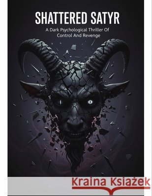 Shattered Satyr: A Dark Psychological Thriller Of Control And Revenge Aizawa, Hikaru 9798193862635 Independently Published - książka