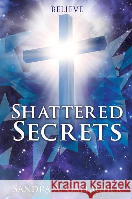 Shattered Secrets Sandra a Gallagher 9781498465250 Xulon Press - książka
