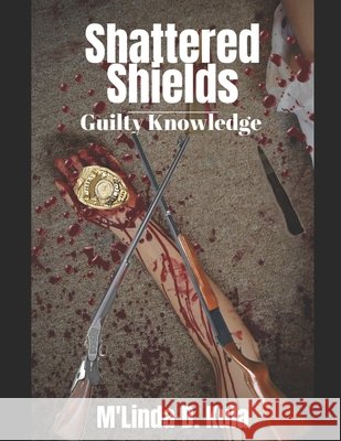 Shattered Shields: Guilty Knowledge M'Linda D Kula 9798859688715 Independently Published - książka