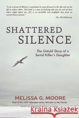 Shattered Silence: The Untold Story of a Serial Killer's Daughter (Revised) Melissa Moore M. Bridget Coo 9781462117758 Plain Sight - książka