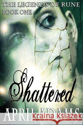 Shattered: The legends of rune Adams, April 9781483905167 Createspace - książka