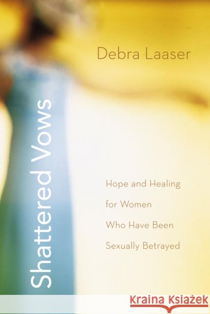 Shattered Vows: Hope and Healing for Women Who Have Been Sexually Betrayed Laaser, Debra 9780310273943 Zondervan - książka