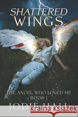 Shattered Wings: The Angel Who Loved Me: Book 1 Hall, Jodie 9798281937665 Independently Published - książka