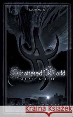 Shattered World: Schattenlicht Larissa Moritz 9783839113349 Books on Demand - książka