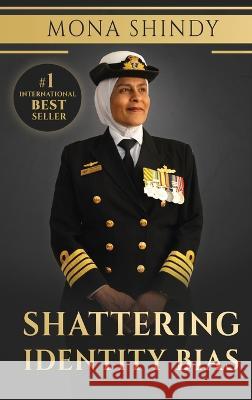 Shattering Identity Bias: Mona Shindy's Journey from Migrant Child to Navy Captain and Beyond Mona Shindy 9780645438024 Evolve Global Publishing - książka