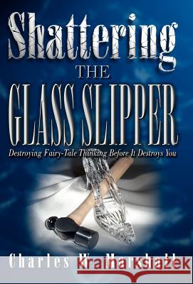 Shattering the Glass Slipper Charles, W Marshall 9780974808475 Provision Group - książka
