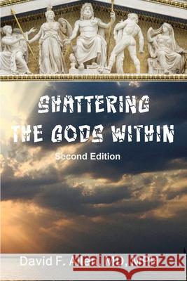 Shattering the Gods Within David F. Allen 9780984166992 Eleuthera Publications - książka