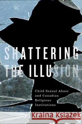 Shattering the Illusion: Child Sexual Abuse and Canadian Religious Institutions Trothen, Tracy J. 9781554583560 Ccsr - książka