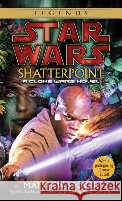 Shatterpoint: Star Wars Legends: A Clone Wars Novel Matthew Woodring Stover George Lucas 9780345455741 Del Rey Books - książka