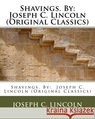 Shavings. By: Joseph C. Lincoln (Original Classics) Lincoln, Joseph C. 9781533633422 Createspace Independent Publishing Platform - książka