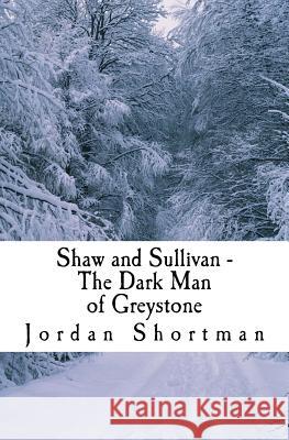 Shaw and Sullivan: The Dark Man of Greystone Jordan William Shortman 9781515384816 Createspace - książka