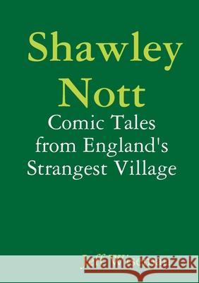 Shawley Nott: Comic Tales from England\'s Strangest Village Jeff Wiseman 9781291558937 Lulu.com - książka