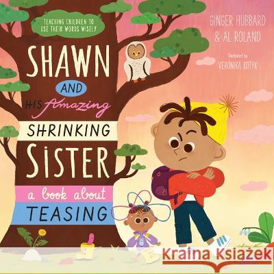 Shawn and His Amazing Shrinking Sister: A Book about Teasing Hubbard, Ginger 9781645073147 New Growth Press - książka