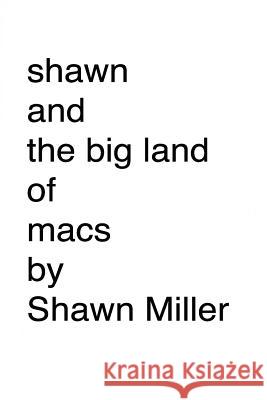 shawn and the big land of macs Miller, Shawn Bryce 9781535221603 Createspace Independent Publishing Platform - książka