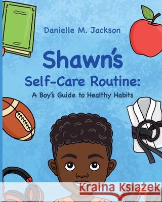 Shawn Self-Care Routine: A Boy's Guide to Healthy Habits Danielle M. Jackson Mariana Cadavi Hello Legendar 9781736156698 Hello Legendary Press LLC - książka