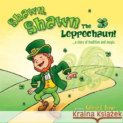 Shawn, Shawn the Leprechaun!: A Story of Tradition and Magic. Kathryn E. Brown David W. Hauschild 9781500301361 Createspace - książka