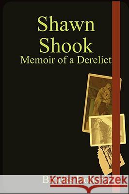 Shawn Shook: Memoir of a Derelict Brooks Doherty 9780615208121 Pike Books - książka