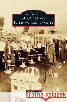 Shawnee and Pottawatomie County Brad A. Holt 9781540215208 Arcadia Pub (SC) - książka