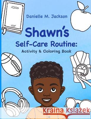Shawn's Self-Care Routine: Activity & Coloring Book Danielle M Jackson, Mariana Cadavid Suarez, Hello Legendary Press 9798986779317 Hello Legendary Press LLC - książka