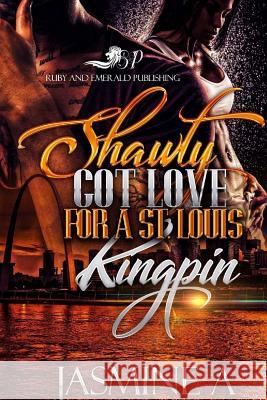 Shawty got love for a St. Louis Kingpin Jasmine A 9781720560746 Createspace Independent Publishing Platform - książka